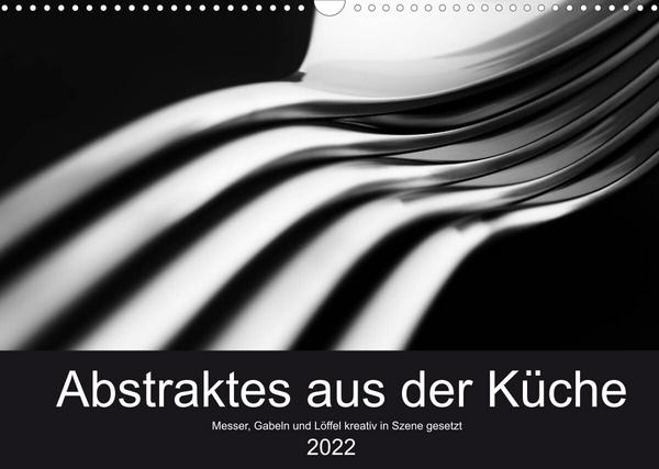 Abstraktes aus der Küche - Messer, Gabeln und Löffel kreativ in Szene gesetzt (Wandkalender 2022 DIN A3 quer)