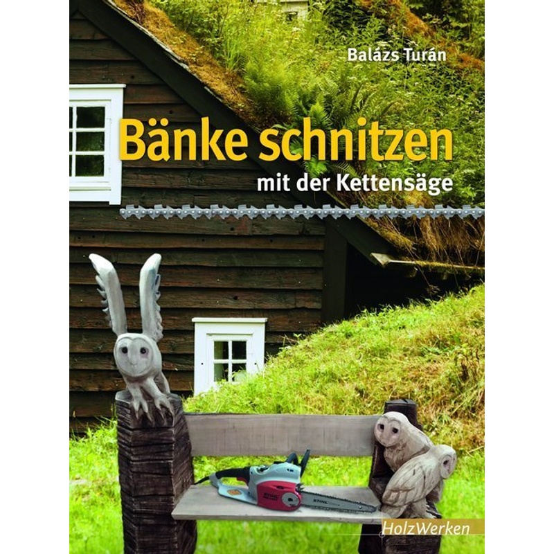 Bänke Schnitzen Mit Der Kettensäge - Balázs Turán, Kartoniert (TB)