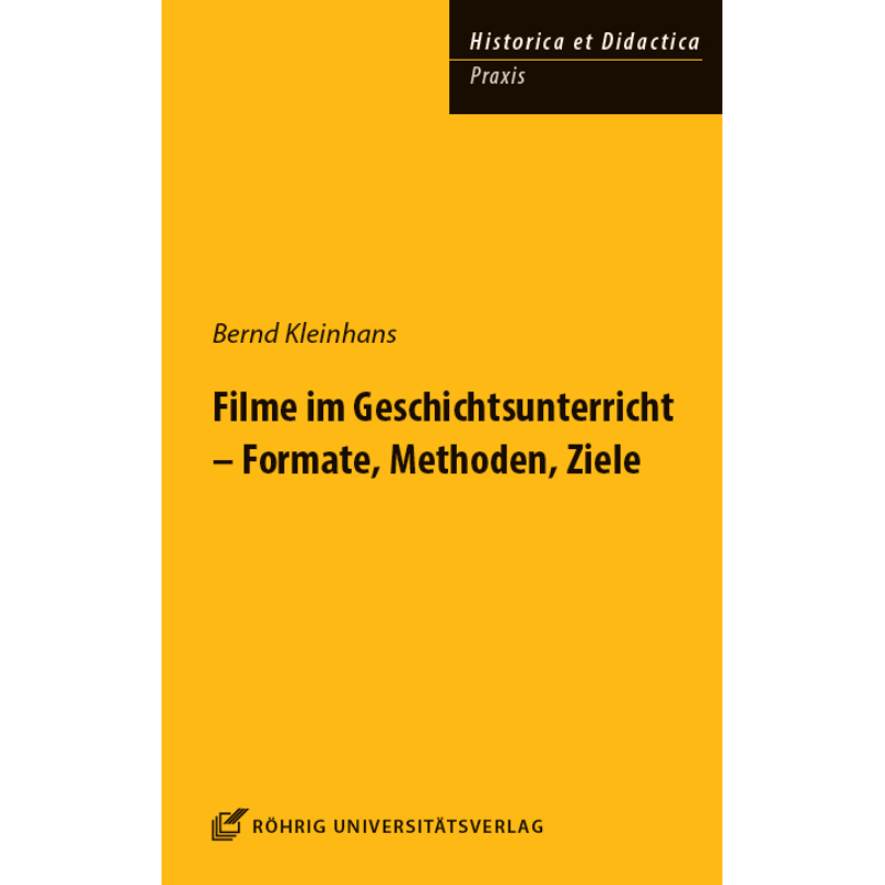 Filme Im Geschichtsunterricht - Formate, Methoden, Ziele - Bernd Kleinhans, Gebunden