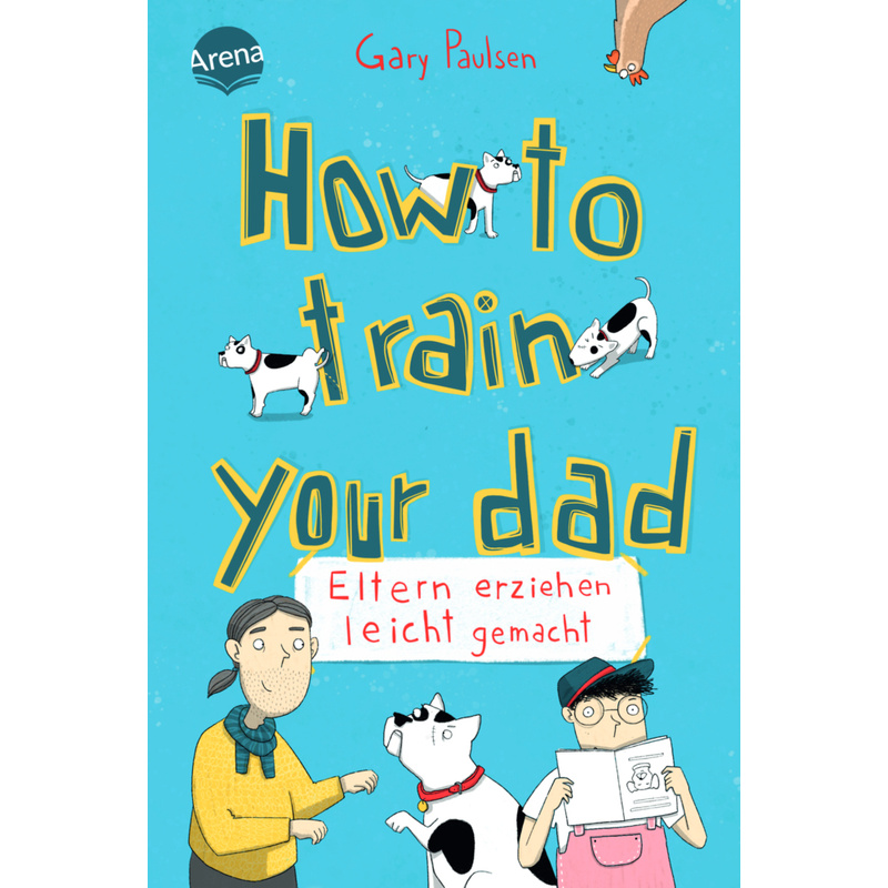 How To Train Your Dad. Eltern Erziehen Leicht Gemacht - Gary Paulsen, Gebunden