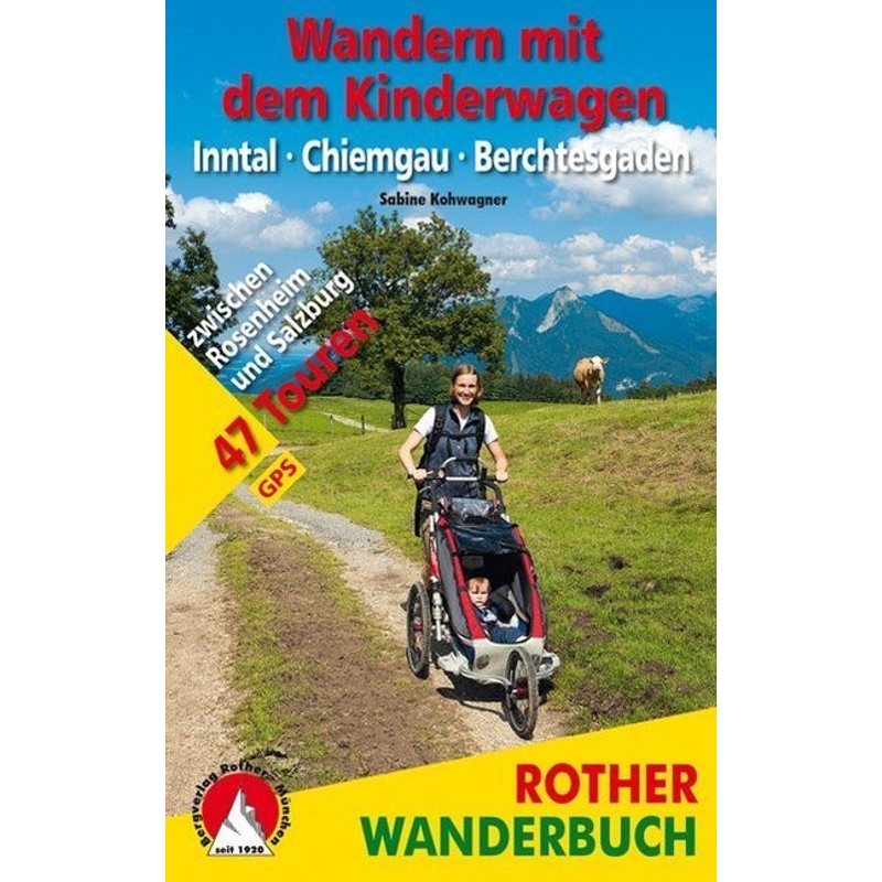 Rother Wanderbuch Wandern Mit Dem Kinderwagen, Inntal, Chiemgau, Berchtesgaden - Sabine Kohwagner, Kartoniert (TB)