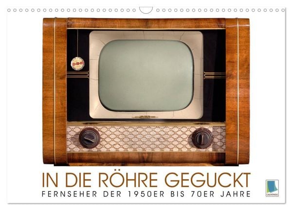 Fernseher der 1950er bis 70er Jahre: In die Röhre geguckt (Wandkalender 2026 DIN A3 quer), CALVENDO Monatskalender