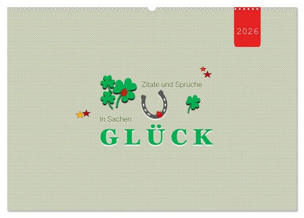 Zitate und Sprüche In Sachen GLÜCK (Wandkalender 2026 DIN A2 quer), CALVENDO Monatskalender