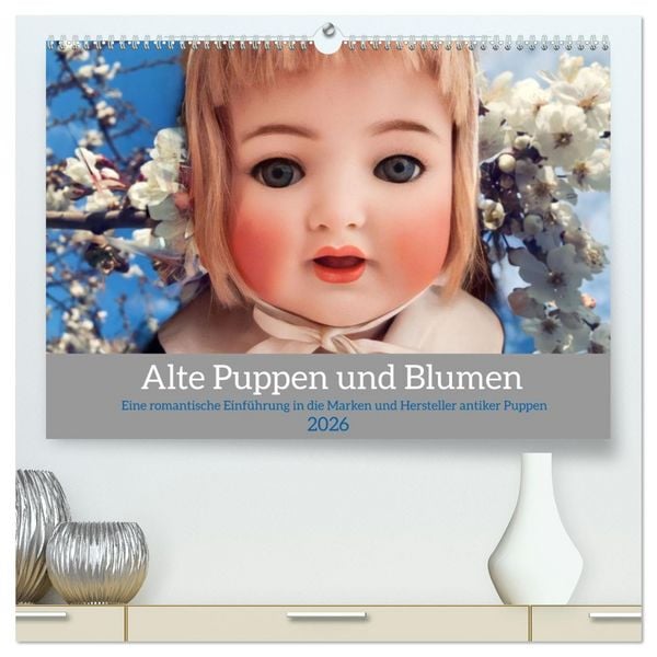 Alte Puppen und Blumen (hochwertiger Premium Wandkalender 2026 DIN A2 quer), Kunstdruck in Hochglanz