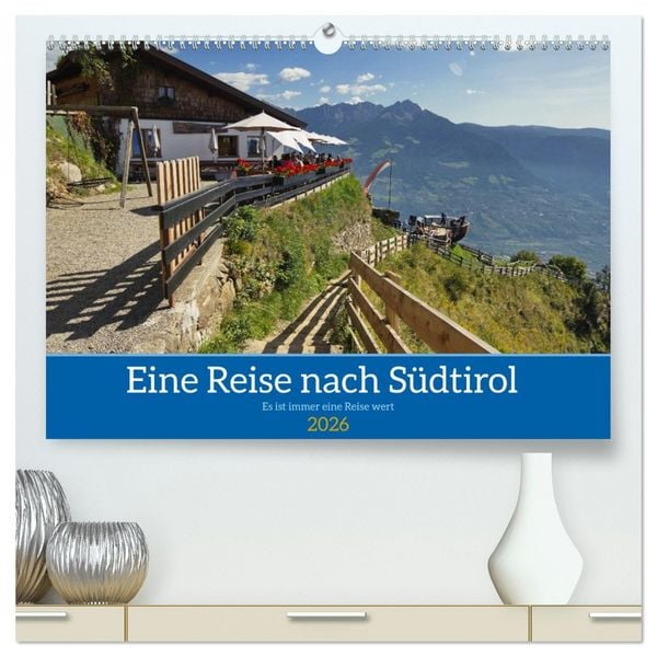 Eine Reise nach Südtirol - Es ist immer eine Reise wert (hochwertiger Premium Wandkalender 2026 DIN A2 quer), Kunstdruck in Hochglanz