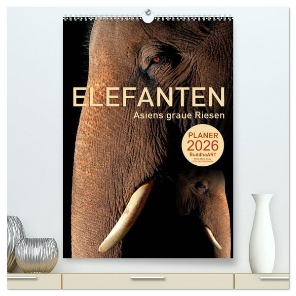ELEFANTEN - Asiens graue Riesen (hochwertiger Premium Wandkalender 2026 DIN A2 hoch), Kunstdruck in Hochglanz