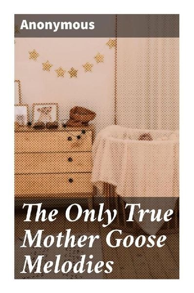 The Only True Mother Goose Melodies