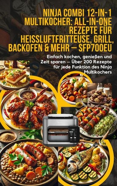 Ninja Combi 12-in-1 Multikocher: All-in-One Rezepte für Heißluftfritteuse, Grill, Backofen & mehr - SFP700EU