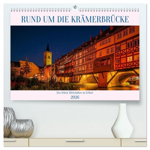 Rund um die Krämerbrücke - Ein Stück Mittelalter in Erfurt (hochwertiger Premium Wandkalender 2026 DIN A2 quer), Kunstdruck in Hochglanz