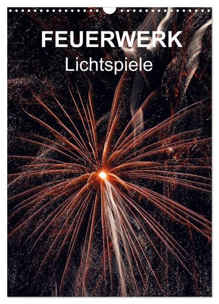 FEUERWERK - Lichtspiele (Wandkalender 2026 DIN A3 hoch), CALVENDO Monatskalender