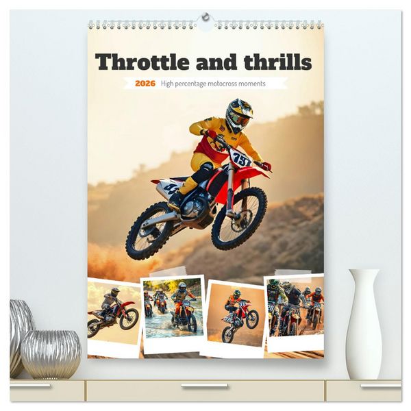 Throttle and thrills - High percentage motocross moments (High Quality Premium Wall Calendar 2026 DIN A2 portrait),CALVENDO 12 Month Wall Calendar