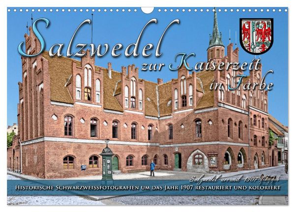 Salzwedel zur Kaiserzeit in Farbe - Fotos restauriert und koloriert (Wandkalender 2026 DIN A3 quer), CALVENDO Monatskalender