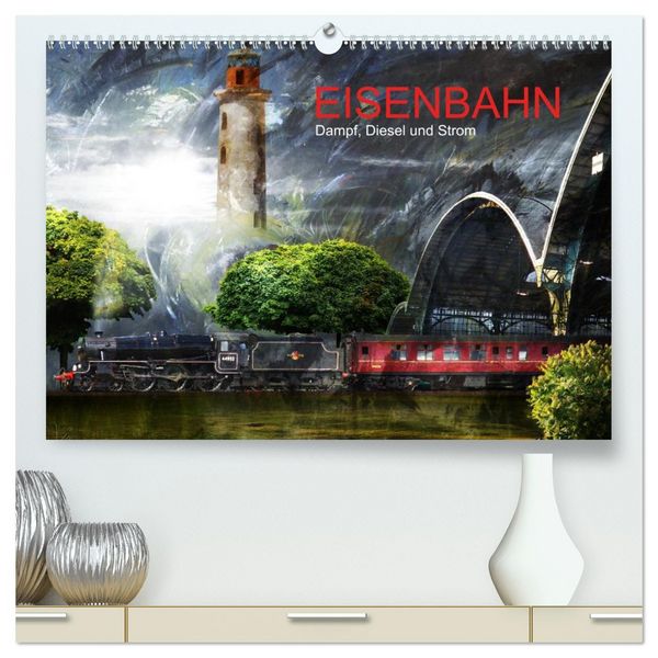 EISENBAHN - Dampf, Diesel und Strom (hochwertiger Premium Wandkalender 2026 DIN A2 quer), Kunstdruck in Hochglanz