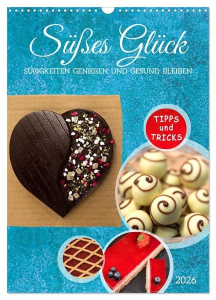 Süßes Glück: Süßigkeiten genießen und gesund bleiben (Wandkalender 2026 DIN A3 hoch), CALVENDO Monatskalender