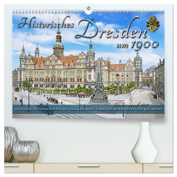 Historisches Dresden um 1900 - Fotos restauriert und koloriert (hochwertiger Premium Wandkalender 2026 DIN A2 quer), Kunstdruck in Hochglanz