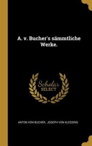 A. v. Bucher's sämmtliche Werke.
