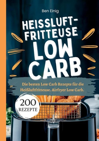 Heißluftfritteuse Kochbuch Low Carb—200 Rezepte