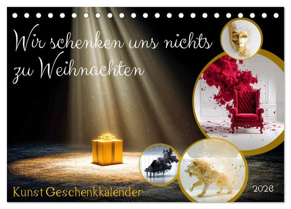 Wir schenken uns nichts zu Weihnachten - Kunst Geschenkkalender (Tischkalender 2026 DIN A5 quer), CALVENDO Monatskalender
