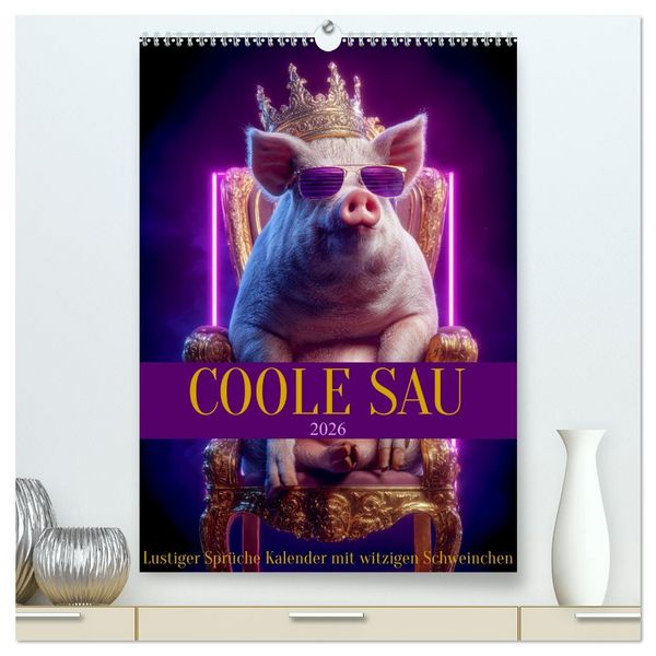 Coole Sau - Lustiger Sprüche Kalender mit witzigen Schweinchen (hochwertiger Premium Wandkalender 2026 DIN A2 hoch), Kunstdruck in Hochglanz
