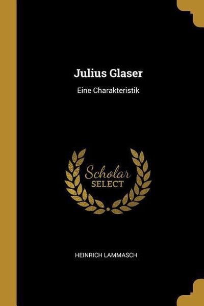 Julius Glaser: Eine Charakteristik