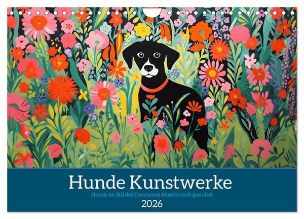 Hunde Kunstwerke - Hunde im Stil des Fauvismus künstlerisch gestaltet (Wandkalender 2026 DIN A4 quer), CALVENDO Monatskalender
