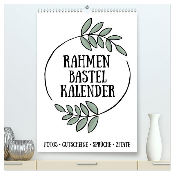 Rahmen Bastel-Kalender - DIY Fotos-Sprüche-Zitate (hochwertiger Premium Wandkalender 2026 DIN A2 hoch), Kunstdruck in Hochglanz
