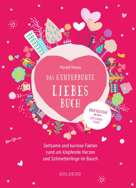 Das kunterbunte Liebesbuch. Seltsame und kuriose Fakten rund um klopfende Herzen und Schmetterlinge im Bauch. Originelles Geschenk für Verliebte oder