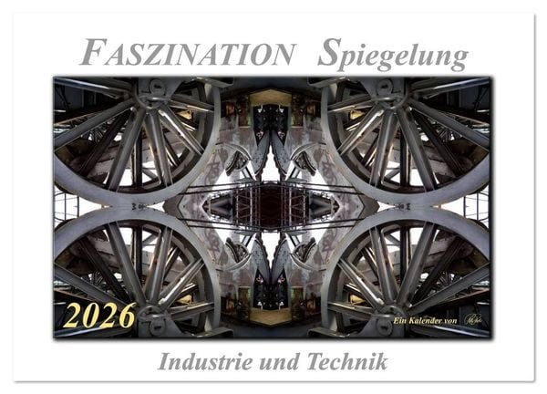 Faszination Spiegelung - Industrie und Technik (Wandkalender 2026 DIN A4 quer), CALVENDO Monatskalender