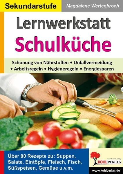 Lernwerkstatt Schulküche Über 80 Rezepte zu Suppen, Salaten, Eintöpfen, Fleisch, Fisch, Gemüse u.v.m.