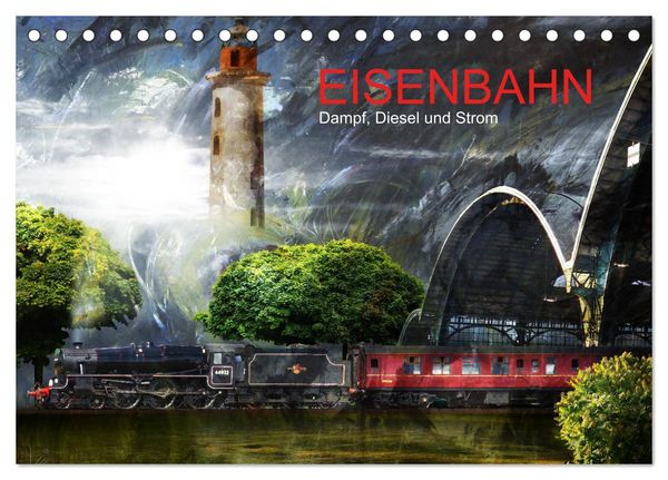 EISENBAHN - Dampf, Diesel und Strom (Tischkalender 2026 DIN A5 quer), CALVENDO Monatskalender