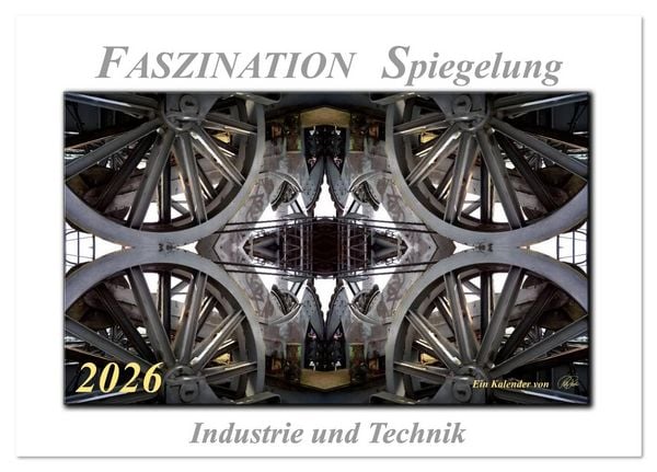 Faszination Spiegelung - Industrie und Technik (Tischkalender 2026 DIN A5 quer), CALVENDO Monatskalender