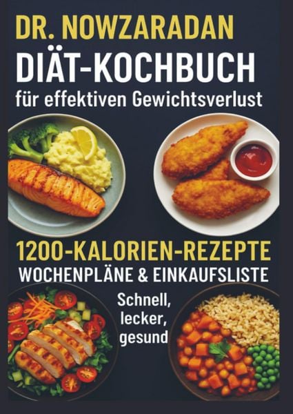 Dr. Nowzaradans Diät-Kochbuch für effektiven Gewichtsverlust: 1200-Kalorien-Rezepte, Wochenpläne & Einkaufsliste - schnell, lecker, gesund