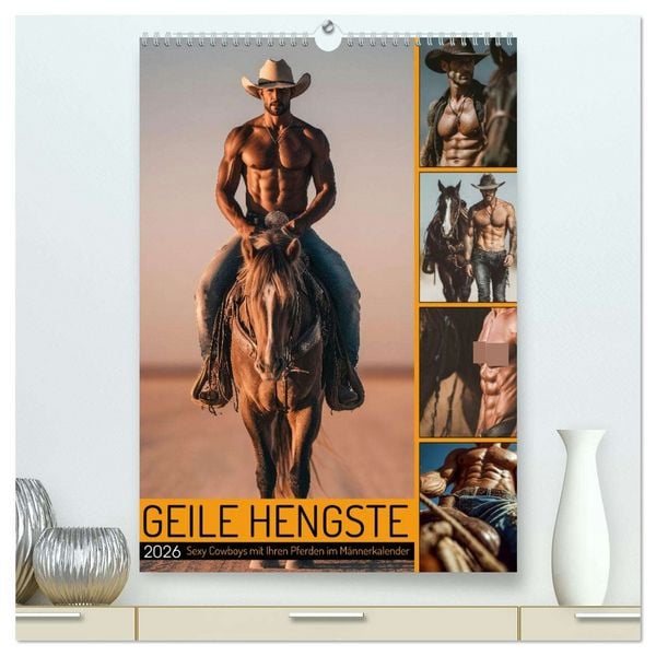 GEILE HENGSTE - Sexy Cowboys mit Ihren Pferden im Männerkalender (hochwertiger Premium Wandkalender 2026 DIN A2 hoch), Kunstdruck in Hochglanz