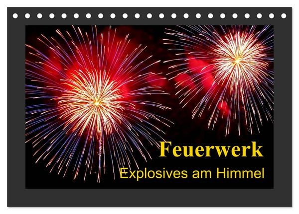 Feuerwerk - Explosives am Himmel (Tischkalender 2026 DIN A5 quer), CALVENDO Monatskalender