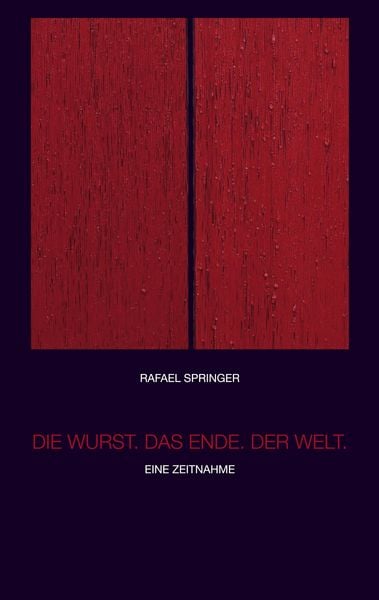 Die Wurst. Das Ende. Der Welt.