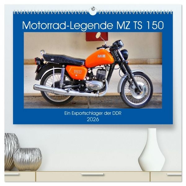 Motorrad-Legende MZ TS 150 - Ein Exportschlager der DDR (hochwertiger Premium Wandkalender 2026 DIN A2 quer), Kunstdruck in Hochglanz