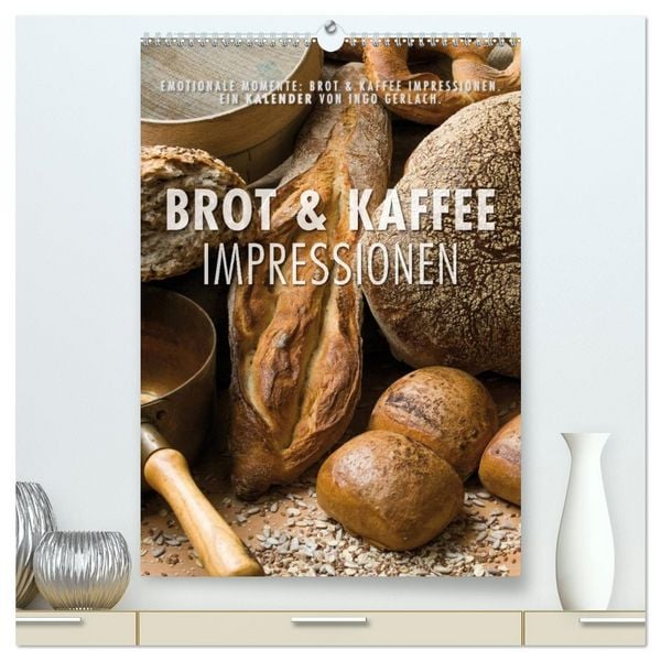 Emotionale Momente: Brot und Kaffee Impressionen (hochwertiger Premium Wandkalender 2026 DIN A2 hoch), Kunstdruck in Hochglanz