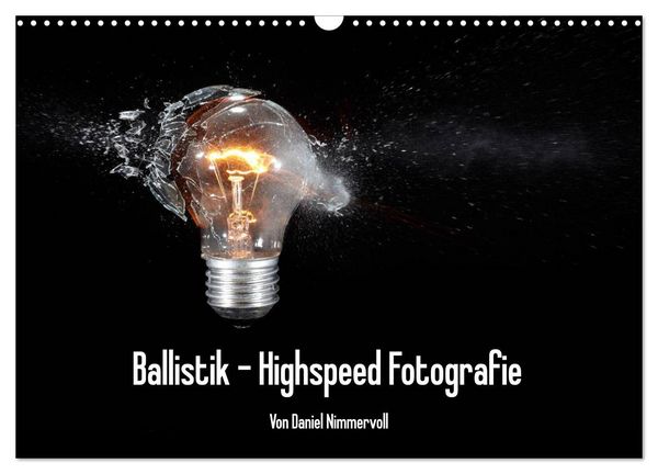 Ballistik Highspeed Fotos (Wandkalender 2026 DIN A3 quer), CALVENDO Monatskalender