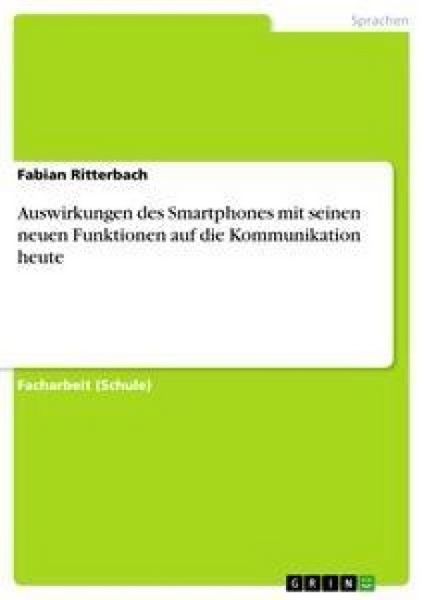 Auswirkungen des Smartphones mit seinen neuen Funktionen auf die Kommunikation heute