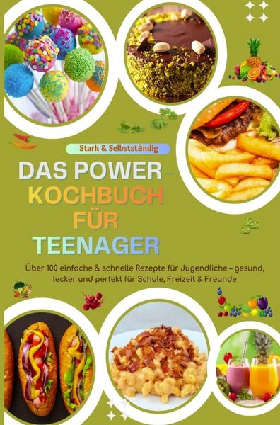 Stark & Selbstständig: Das Power-Kochbuch für Teenager