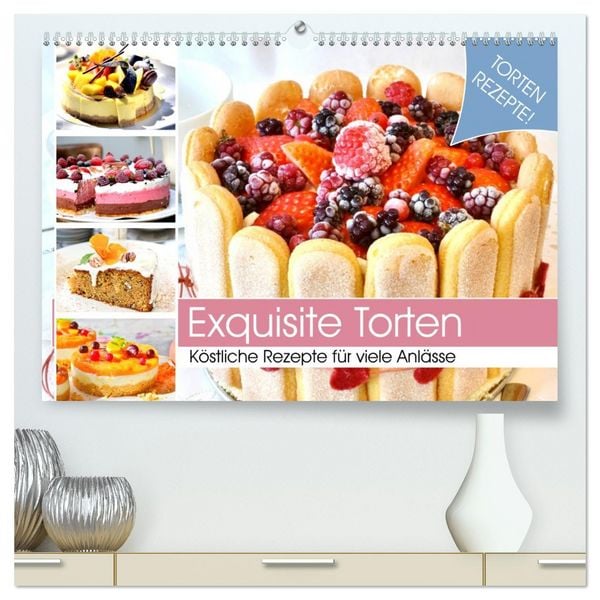 Exquisite Torten. Köstliche Rezepte für viele Anlässe (hochwertiger Premium Wandkalender 2026 DIN A2 quer), Kunstdruck in Hochglanz