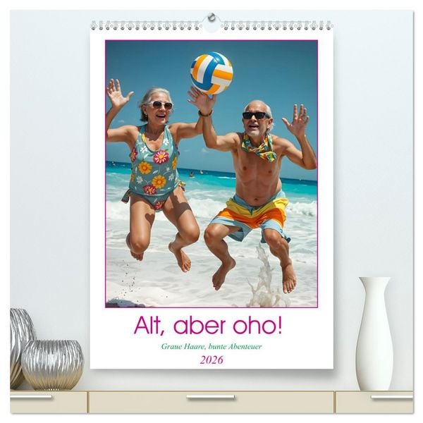 Alt, aber oho - Graue Haare, bunte Abenteuer (hochwertiger Premium Wandkalender 2026 DIN A2 hoch), Kunstdruck in Hochglanz