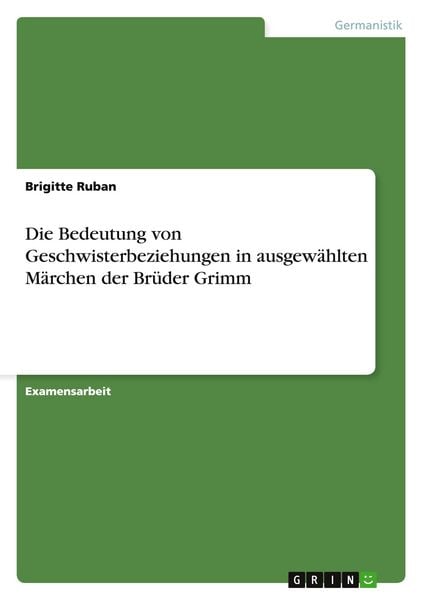 Die Bedeutung von Geschwisterbeziehungen in ausgewählten Märchen der Brüder Grimm