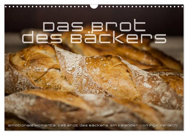 Emotionale Momente: Das Brot des Bäckers. (Wandkalender 2026 DIN A3 quer), CALVENDO Monatskalender