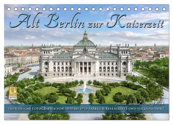 Berlin zur Kaiserzeit – Fotos neu restauriert und detailkoloriert (Tischkalender 2026 DIN A5 quer), CALVENDO Monatskalender