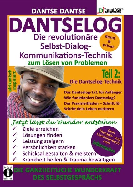 DANTSELOG – Die revolutionäre Selbst-Dialog-Kommunikations-Technik zum Lösen von Problemen. Teil 2: Die Dantselog-Technik für Anfänger