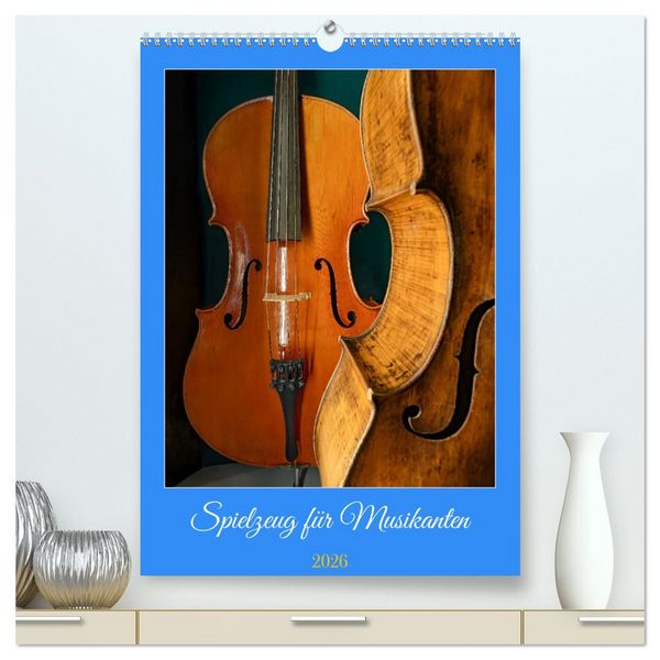 Spielzeug für Musikanten (hochwertiger Premium Wandkalender 2026 DIN A2 hoch), Kunstdruck in Hochglanz
