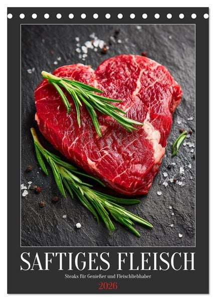 Saftiges Fleisch - Steaks für Genießer und Fleischliebhaber (Tischkalender 2026 DIN A5 hoch), CALVENDO Monatskalender