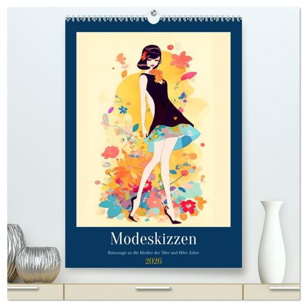 Modeskizzen - Hommage an die Kleider der 50er und 60er Jahre (hochwertiger Premium Wandkalender 2026 DIN A2 hoch), Kunstdruck in Hochglanz