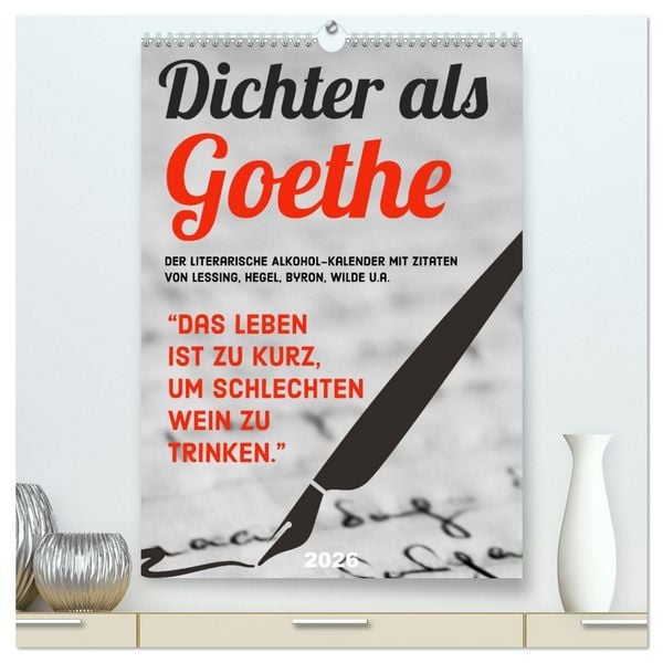 Dichter als Goethe - Der literarische Alkohol-Kalender (hochwertiger Premium Wandkalender 2026 DIN A2 hoch), Kunstdruck in Hochglanz